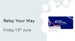 Relay Your Way - 13th June